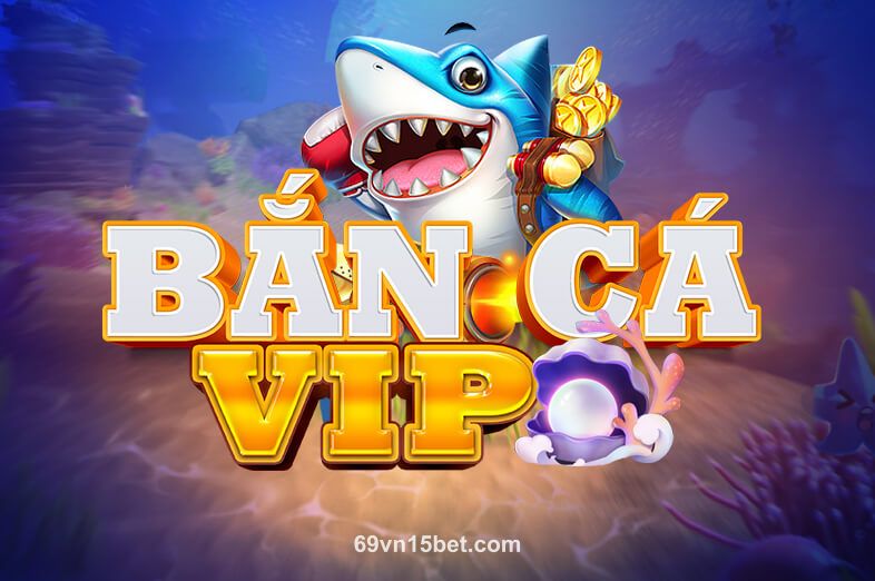 Bắn Cá VIP